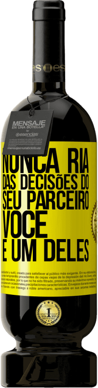 49,95 € Envio grátis | Vinho tinto Edição Premium MBS® Reserva Nunca ria das decisões do seu parceiro. Você é um deles Etiqueta Amarela. Etiqueta personalizável Reserva 12 Meses Colheita 2016 Tempranillo