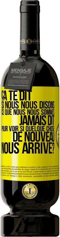 49,95 € Envoi gratuit | Vin rouge Édition Premium MBS® Réserve Ça te dit si nous nous disons ce que nous nous sommes jamais dit pour voir si quelque chose de nouveau nous arrive? Étiquette Jaune. Étiquette personnalisable Réserve 12 Mois Récolte 2015 Tempranillo