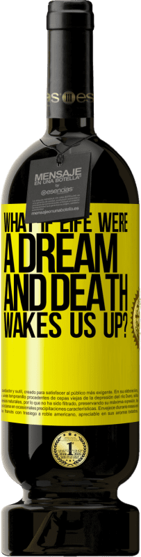 49,95 € Free Shipping | Red Wine Premium Edition MBS® Reserve what if life were a dream and death wakes us up? Yellow Label. Customizable label Reserve 12 Months Harvest 2014 Tempranillo
