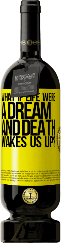 49,95 € Free Shipping | Red Wine Premium Edition MBS® Reserve what if life were a dream and death wakes us up? Yellow Label. Customizable label Reserve 12 Months Harvest 2015 Tempranillo