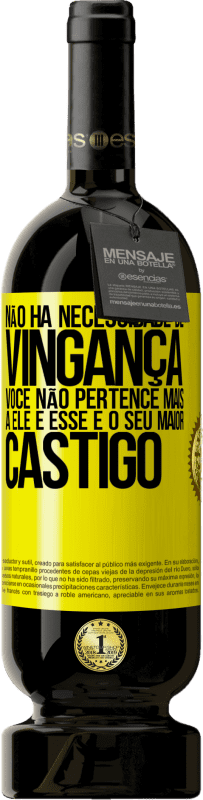 49,95 € Envio grátis | Vinho tinto Edição Premium MBS® Reserva Não há necessidade de vingança. Você não pertence mais a ele e esse é o seu maior castigo Etiqueta Amarela. Etiqueta personalizável Reserva 12 Meses Colheita 2015 Tempranillo