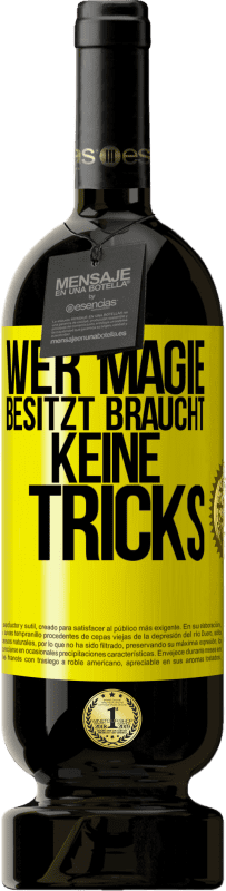 49,95 € Kostenloser Versand | Rotwein Premium Ausgabe MBS® Reserve Wer Magie besitzt braucht keine Tricks Gelbes Etikett. Anpassbares Etikett Reserve 12 Monate Ernte 2015 Tempranillo