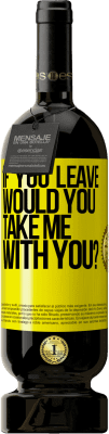 49,95 € Free Shipping | Red Wine Premium Edition MBS® Reserve if you leave, would you take me with you? Yellow Label. Customizable label Reserve 12 Months Harvest 2016 Tempranillo