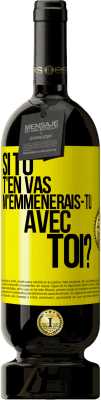 49,95 € Envoi gratuit | Vin rouge Édition Premium MBS® Réserve Si tu t'en vas, m'emmènerais-tu avec toi? Étiquette Jaune. Étiquette personnalisable Réserve 12 Mois Récolte 2016 Tempranillo
