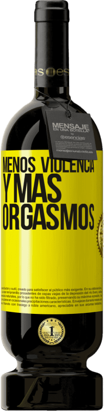 49,95 € Envío gratis | Vino Tinto Edición Premium MBS® Reserva Menos violencia y más orgasmos Etiqueta Amarilla. Etiqueta personalizable Reserva 12 Meses Cosecha 2015 Tempranillo