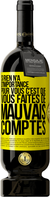 49,95 € Envoi gratuit | Vin rouge Édition Premium MBS® Réserve Si rien n'a d'importance pour vous, c'est que vous faites de mauvais comptes Étiquette Jaune. Étiquette personnalisable Réserve 12 Mois Récolte 2015 Tempranillo