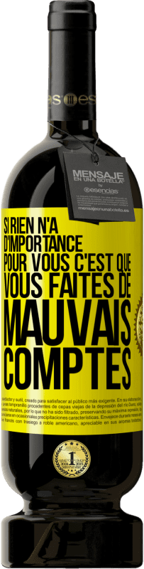 49,95 € Envoi gratuit | Vin rouge Édition Premium MBS® Réserve Si rien n'a d'importance pour vous, c'est que vous faites de mauvais comptes Étiquette Jaune. Étiquette personnalisable Réserve 12 Mois Récolte 2016 Tempranillo