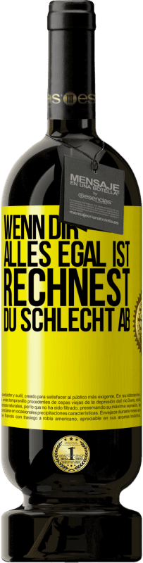 49,95 € Kostenloser Versand | Rotwein Premium Ausgabe MBS® Reserve Wenn dir alles egal ist, rechnest du schlecht ab Gelbes Etikett. Anpassbares Etikett Reserve 12 Monate Ernte 2015 Tempranillo