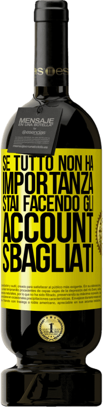 49,95 € Spedizione Gratuita | Vino rosso Edizione Premium MBS® Riserva Se tutto non ha importanza, stai facendo gli account sbagliati Etichetta Gialla. Etichetta personalizzabile Riserva 12 Mesi Raccogliere 2015 Tempranillo