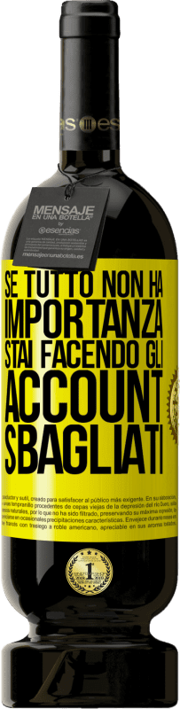 49,95 € Spedizione Gratuita | Vino rosso Edizione Premium MBS® Riserva Se tutto non ha importanza, stai facendo gli account sbagliati Etichetta Gialla. Etichetta personalizzabile Riserva 12 Mesi Raccogliere 2016 Tempranillo