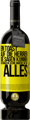 49,95 € Kostenloser Versand | Rotwein Premium Ausgabe MBS® Reserve Ein Toast auf die Herren, die sagen können: Ich brauche keine andere, sie hat alles Gelbes Etikett. Anpassbares Etikett Reserve 12 Monate Ernte 2014 Tempranillo