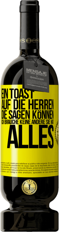 49,95 € Kostenloser Versand | Rotwein Premium Ausgabe MBS® Reserve Ein Toast auf die Herren, die sagen können: Ich brauche keine andere, sie hat alles Gelbes Etikett. Anpassbares Etikett Reserve 12 Monate Ernte 2015 Tempranillo