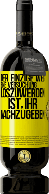 49,95 € Kostenloser Versand | Rotwein Premium Ausgabe MBS® Reserve Der einzige Weg, eine Versuchung loszuwerden, ist, ihr nachzugeben Gelbes Etikett. Anpassbares Etikett Reserve 12 Monate Ernte 2014 Tempranillo