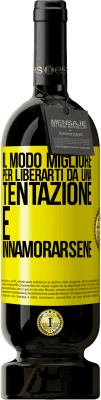 49,95 € Spedizione Gratuita | Vino rosso Edizione Premium MBS® Riserva Il modo migliore per liberarti da una tentazione è innamorarsene Etichetta Gialla. Etichetta personalizzabile Riserva 12 Mesi Raccogliere 2014 Tempranillo