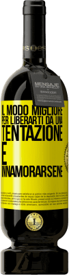 49,95 € Spedizione Gratuita | Vino rosso Edizione Premium MBS® Riserva Il modo migliore per liberarti da una tentazione è innamorarsene Etichetta Gialla. Etichetta personalizzabile Riserva 12 Mesi Raccogliere 2016 Tempranillo