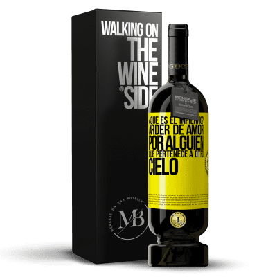 «¿Qué es el infierno? Arder de amor por alguien que pertenece a otro cielo» Edición Premium MBS® Reserva