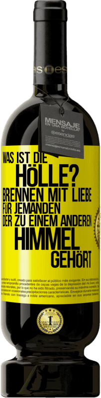 49,95 € Kostenloser Versand | Rotwein Premium Ausgabe MBS® Reserve Was ist die Hölle? Brennen mit Liebe für jemanden, der zu einem anderen Himmel gehört Gelbes Etikett. Anpassbares Etikett Reserve 12 Monate Ernte 2015 Tempranillo