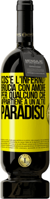 49,95 € Spedizione Gratuita | Vino rosso Edizione Premium MBS® Riserva cos'è l'inferno? Brucia con amore per qualcuno che appartiene a un altro paradiso Etichetta Gialla. Etichetta personalizzabile Riserva 12 Mesi Raccogliere 2015 Tempranillo