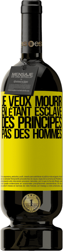 49,95 € Envoi gratuit | Vin rouge Édition Premium MBS® Réserve Je veux mourir en étant esclave des principes, pas des hommes Étiquette Jaune. Étiquette personnalisable Réserve 12 Mois Récolte 2015 Tempranillo