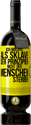 49,95 € Kostenloser Versand | Rotwein Premium Ausgabe MBS® Reserve Ich möchte als Sklave der Prinzipien, nicht der Menschen sterben Gelbes Etikett. Anpassbares Etikett Reserve 12 Monate Ernte 2014 Tempranillo