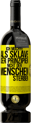 49,95 € Kostenloser Versand | Rotwein Premium Ausgabe MBS® Reserve Ich möchte als Sklave der Prinzipien, nicht der Menschen sterben Gelbes Etikett. Anpassbares Etikett Reserve 12 Monate Ernte 2016 Tempranillo