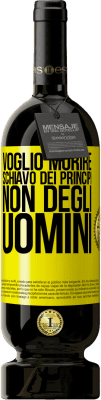 49,95 € Spedizione Gratuita | Vino rosso Edizione Premium MBS® Riserva Voglio morire schiavo dei principi, non degli uomini Etichetta Gialla. Etichetta personalizzabile Riserva 12 Mesi Raccogliere 2016 Tempranillo