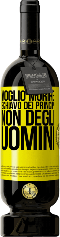 49,95 € Spedizione Gratuita | Vino rosso Edizione Premium MBS® Riserva Voglio morire schiavo dei principi, non degli uomini Etichetta Gialla. Etichetta personalizzabile Riserva 12 Mesi Raccogliere 2015 Tempranillo