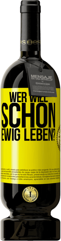 49,95 € Kostenloser Versand | Rotwein Premium Ausgabe MBS® Reserve Wer will schon ewig leben? Gelbes Etikett. Anpassbares Etikett Reserve 12 Monate Ernte 2015 Tempranillo