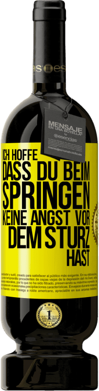 49,95 € Kostenloser Versand | Rotwein Premium Ausgabe MBS® Reserve Ich hoffe, dass du beim Springen keine Angst vor dem Sturz hast Gelbes Etikett. Anpassbares Etikett Reserve 12 Monate Ernte 2015 Tempranillo