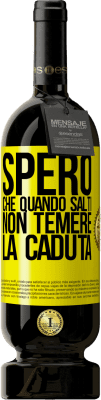 49,95 € Spedizione Gratuita | Vino rosso Edizione Premium MBS® Riserva Spero che quando salti non temere la caduta Etichetta Gialla. Etichetta personalizzabile Riserva 12 Mesi Raccogliere 2015 Tempranillo