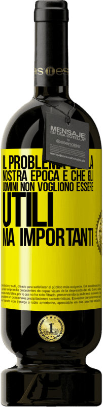 49,95 € Spedizione Gratuita | Vino rosso Edizione Premium MBS® Riserva Il problema della nostra epoca è che gli uomini non vogliono essere utili, ma importanti Etichetta Gialla. Etichetta personalizzabile Riserva 12 Mesi Raccogliere 2015 Tempranillo