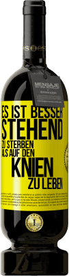 49,95 € Kostenloser Versand | Rotwein Premium Ausgabe MBS® Reserve Es ist besser stehend zu sterben, als auf den Knien zu leben Gelbes Etikett. Anpassbares Etikett Reserve 12 Monate Ernte 2014 Tempranillo