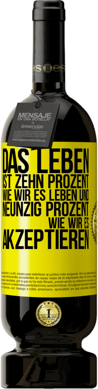 49,95 € Kostenloser Versand | Rotwein Premium Ausgabe MBS® Reserve Das Leben ist zehn Prozent wie wir es leben und neunzig Prozent wie wir es akzeptieren Gelbes Etikett. Anpassbares Etikett Reserve 12 Monate Ernte 2015 Tempranillo