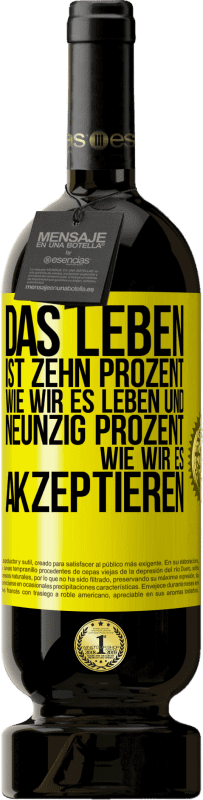 49,95 € Kostenloser Versand | Rotwein Premium Ausgabe MBS® Reserve Das Leben ist zehn Prozent wie wir es leben und neunzig Prozent wie wir es akzeptieren Gelbes Etikett. Anpassbares Etikett Reserve 12 Monate Ernte 2016 Tempranillo