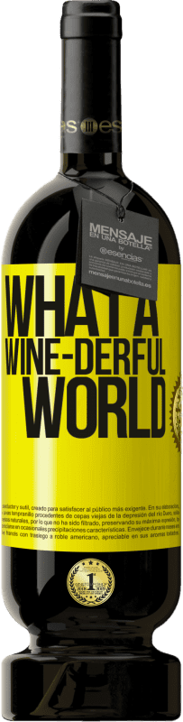 49,95 € Envío gratis | Vino Tinto Edición Premium MBS® Reserva What a wine-derful world Etiqueta Amarilla. Etiqueta personalizable Reserva 12 Meses Cosecha 2014 Tempranillo