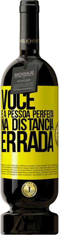 49,95 € Envio grátis | Vinho tinto Edição Premium MBS® Reserva Você é a pessoa perfeita na distância errada Etiqueta Amarela. Etiqueta personalizável Reserva 12 Meses Colheita 2015 Tempranillo