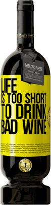 49,95 € Free Shipping | Red Wine Premium Edition MBS® Reserve Life is too short to drink bad wine Yellow Label. Customizable label Reserve 12 Months Harvest 2014 Tempranillo