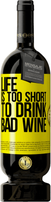 49,95 € Free Shipping | Red Wine Premium Edition MBS® Reserve Life is too short to drink bad wine Yellow Label. Customizable label Reserve 12 Months Harvest 2015 Tempranillo