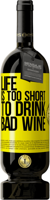 49,95 € Free Shipping | Red Wine Premium Edition MBS® Reserve Life is too short to drink bad wine Yellow Label. Customizable label Reserve 12 Months Harvest 2015 Tempranillo