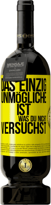 49,95 € Kostenloser Versand | Rotwein Premium Ausgabe MBS® Reserve Das einzig Unmögliche ist, was du nicht versuchst Gelbes Etikett. Anpassbares Etikett Reserve 12 Monate Ernte 2015 Tempranillo