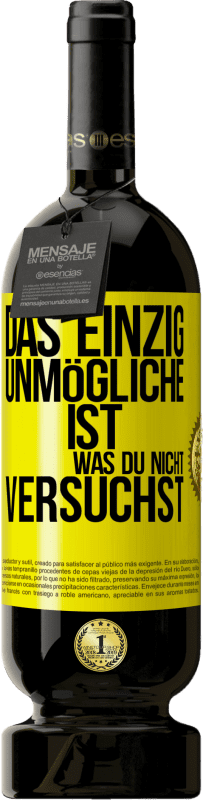 49,95 € Kostenloser Versand | Rotwein Premium Ausgabe MBS® Reserve Das einzig Unmögliche ist, was du nicht versuchst Gelbes Etikett. Anpassbares Etikett Reserve 12 Monate Ernte 2015 Tempranillo