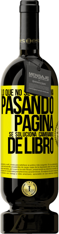 49,95 € Envío gratis | Vino Tinto Edición Premium MBS® Reserva Lo que no se soluciona pasando página, se soluciona cambiando de libro Etiqueta Amarilla. Etiqueta personalizable Reserva 12 Meses Cosecha 2015 Tempranillo