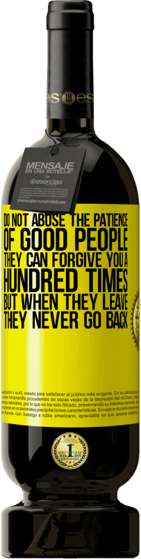 49,95 € 免费送货 | 红酒 高级版 MBS® 预订 不要滥用好人的耐心。他们可以原谅你一百次，但是当他们离开时，他们永不回头 黄色标签. 可自定义的标签 预订 12 个月 收成 2016 Tempranillo