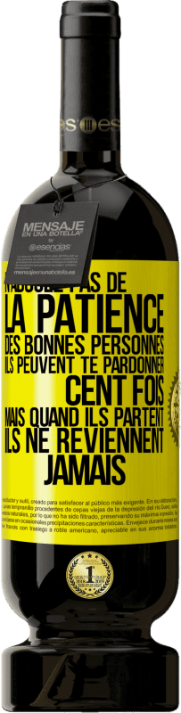 49,95 € Envoi gratuit | Vin rouge Édition Premium MBS® Réserve N'abusez pas de la patience des bonnes personnes. Ils peuvent te pardonner cent fois mais quand ils partent ils ne reviennent ja Étiquette Jaune. Étiquette personnalisable Réserve 12 Mois Récolte 2015 Tempranillo