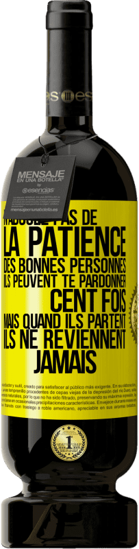49,95 € Envoi gratuit | Vin rouge Édition Premium MBS® Réserve N'abusez pas de la patience des bonnes personnes. Ils peuvent te pardonner cent fois mais quand ils partent ils ne reviennent ja Étiquette Jaune. Étiquette personnalisable Réserve 12 Mois Récolte 2016 Tempranillo
