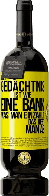 49,95 € Kostenloser Versand | Rotwein Premium Ausgabe MBS® Reserve Das Gedächtnis ist wie eine Bank. Was man einzahlt, das hebt man ab Gelbes Etikett. Anpassbares Etikett Reserve 12 Monate Ernte 2015 Tempranillo