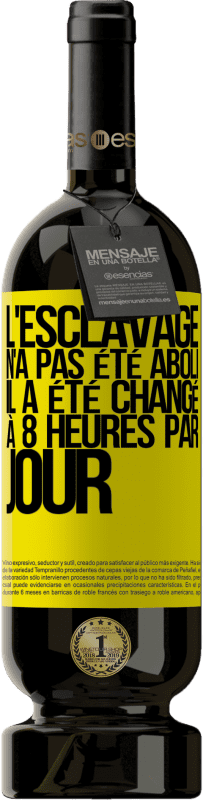 49,95 € Envoi gratuit | Vin rouge Édition Premium MBS® Réserve L'esclavage n'a pas été aboli, il a été changé à 8 heures par jour Étiquette Jaune. Étiquette personnalisable Réserve 12 Mois Récolte 2015 Tempranillo