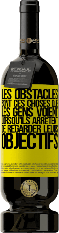 49,95 € Envoi gratuit | Vin rouge Édition Premium MBS® Réserve Les obstacles sont ces choses que les gens voient lorsqu'ils arrêtent de regarder leurs objectifs Étiquette Jaune. Étiquette personnalisable Réserve 12 Mois Récolte 2015 Tempranillo