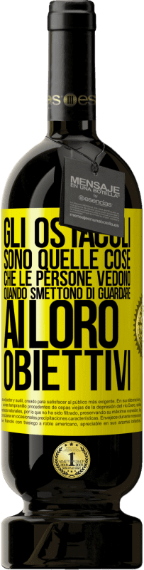 49,95 € Spedizione Gratuita | Vino rosso Edizione Premium MBS® Riserva Gli ostacoli sono quelle cose che le persone vedono quando smettono di guardare ai loro obiettivi Etichetta Gialla. Etichetta personalizzabile Riserva 12 Mesi Raccogliere 2015 Tempranillo