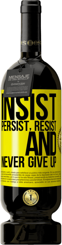 49,95 € Free Shipping | Red Wine Premium Edition MBS® Reserve Insist, persist, resist, and never give up Yellow Label. Customizable label Reserve 12 Months Harvest 2016 Tempranillo